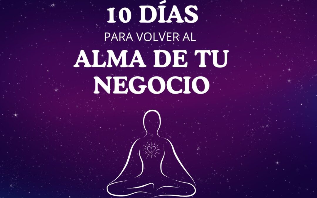 Reto:  10 días para volver al Alma de tu Negocio