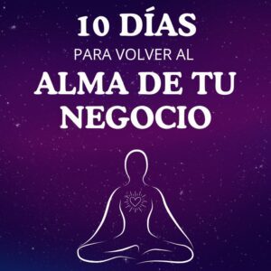 10 días para Volver al Alma de tu Negocio