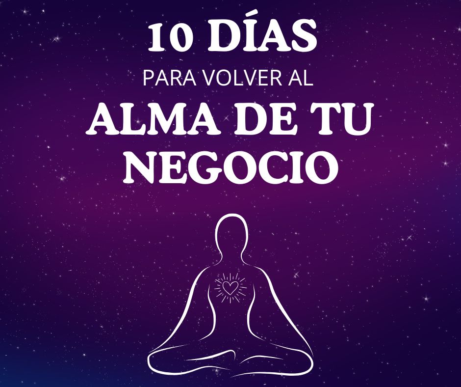 10 días para Volver al Alma de tu Negocio
