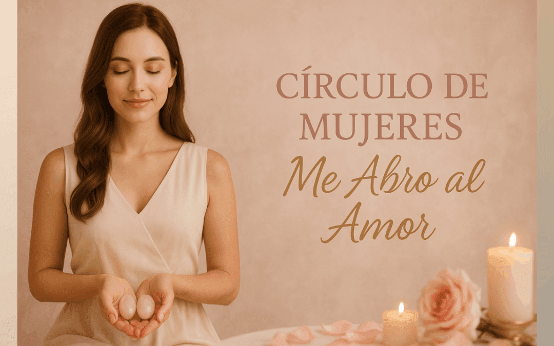 Círculo de Mujeres: Me abro al amor